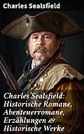 E-Book (epub) Charles Sealsfield: Historische Romane, Abenteuerromane, Erzählungen &amp; Historische Werke von Charles Sealsfield