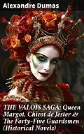 E-Book (epub) THE VALOIS SAGA: Queen Margot, Chicot de Jester &amp; The Forty-Five Guardsmen (Historical Novels) von Alexandre Dumas