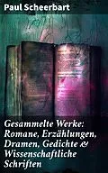 E-Book (epub) Gesammelte Werke: Romane, Erzählungen, Dramen, Gedichte & Wissenschaftliche Schriften von Paul Scheerbart