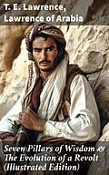 E-Book (epub) Seven Pillars of Wisdom &amp; The Evolution of a Revolt (Illustrated Edition) von T. E. Lawrence, Lawrence of Arabia