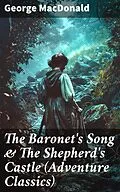 E-Book (epub) The Baronet's Song &amp; The Shepherd's Castle (Adventure Classics) von George MacDonald