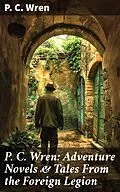 E-Book (epub) P. C. Wren: Adventure Novels &amp; Tales From the Foreign Legion von P. C. Wren
