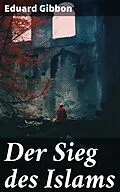 E-Book (epub) Der Sieg des Islams von Eduard Gibbon
