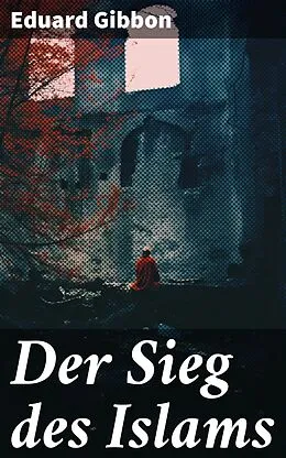 E-Book (epub) Der Sieg des Islams von Eduard Gibbon
