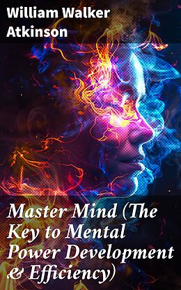 eBook (epub) Master Mind (The Key to Mental Power Development &amp; Efficiency) de William Walker Atkinson