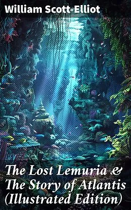 E-Book (epub) The Lost Lemuria & The Story of Atlantis (Illustrated Edition) von William Scott-Elliot