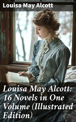 eBook (epub) Louisa May Alcott: 16 Novels in One Volume (Illustrated Edition) de Louisa May Alcott