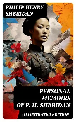 E-Book (epub) Personal Memoirs of P. H. Sheridan (Illustrated Edition) von Philip Henry Sheridan