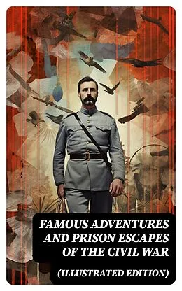 E-Book (epub) Famous Adventures and Prison Escapes of the Civil War (Illustrated Edition) von Anonymous, William Pittenger, John Taylor Wood