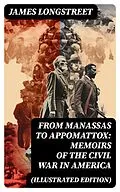 E-Book (epub) From Manassas to Appomattox: Memoirs of the Civil War in America (Illustrated Edition) von James Longstreet