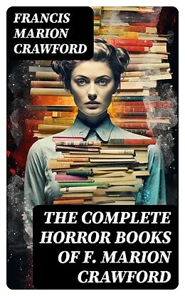 E-Book (epub) The Complete Horror Books of F. Marion Crawford von Francis Marion Crawford