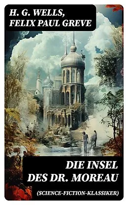 E-Book (epub) Die Insel des Dr. Moreau (Science-Fiction-Klassiker) von H. G. Wells, Felix Paul Greve