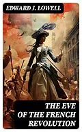 E-Book (epub) The Eve of the French Revolution von Edward J. Lowell
