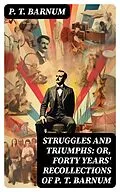 E-Book (epub) Struggles and Triumphs: or, Forty Years' Recollections of P. T. Barnum von P. T. Barnum