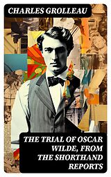 E-Book (epub) The Trial of Oscar Wilde, from the Shorthand Reports von Charles Grolleau
