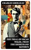 E-Book (epub) The Trial of Oscar Wilde, from the Shorthand Reports von Charles Grolleau