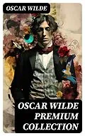E-Book (epub) OSCAR WILDE Premium Collection von Oscar Wilde