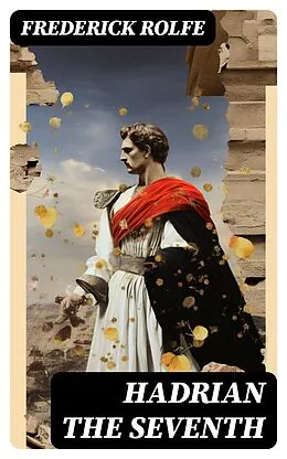 E-Book (epub) Hadrian the Seventh von Frederick Rolfe