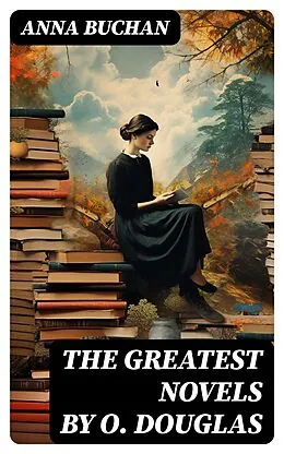 E-Book (epub) The Greatest Novels by O. Douglas von Anna Buchan