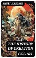 E-Book (epub) The History of Creation (Vol.1&amp;2) von Ernst Haeckel