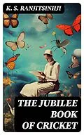 E-Book (epub) The Jubilee Book of Cricket von K. S. Ranjitsinhji