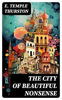 E-Book (epub) The City of Beautiful Nonsense von E. Temple Thurston