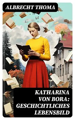 E-Book (epub) Katharina von Bora: Geschichtliches Lebensbild von Albrecht Thoma