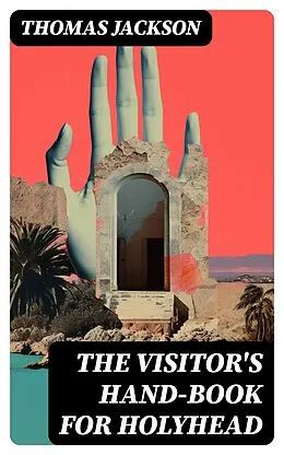 E-Book (epub) The Visitor's Hand-Book for Holyhead von Thomas Jackson
