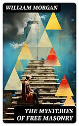 E-Book (epub) The Mysteries of Free Masonry von William Morgan