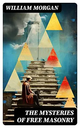 E-Book (epub) The Mysteries of Free Masonry von William Morgan
