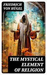 E-Book (epub) The Mystical Element of Religion von Friedrich von Hügel