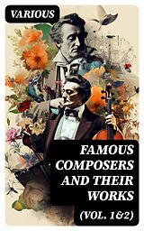 E-Book (epub) Famous Composers and Their Works (Vol. 1&amp;2) von Various