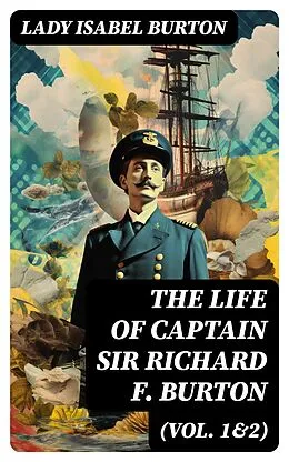 E-Book (epub) The Life of Captain Sir Richard F. Burton (Vol. 1&amp;2) von Lady Isabel Burton