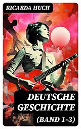 E-Book (epub) Deutsche Geschichte (Band 1-3) von Ricarda Huch