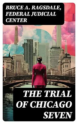 E-Book (epub) The Trial of Chicago Seven von Bruce A. Ragsdale, Federal Judicial Center