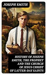 E-Book (epub) History of Joseph Smith, the Prophet and the Church of Jesus Christ of Latter-day Saints von Joseph Smith
