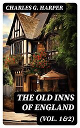 E-Book (epub) The Old Inns of England (Vol. 1&amp;2) von Charles G. Harper