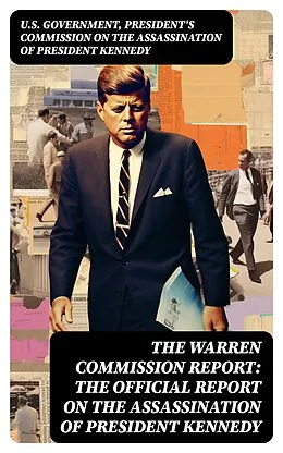 E-Book (epub) The Warren Commission Report: The Official Report on the Assassination of President Kennedy von U.S. Government, President's Commission on the Assassination of President Kennedy
