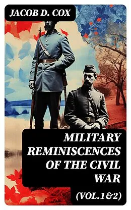 E-Book (epub) Military Reminiscences of the Civil War (Vol.1&amp;2) von Jacob D. Cox