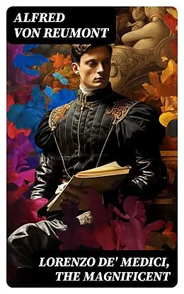 E-Book (epub) Lorenzo de' Medici, the Magnificent von Alfred von Reumont