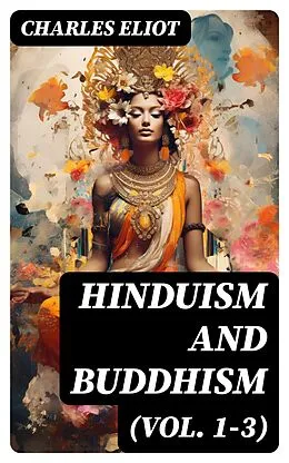 E-Book (epub) Hinduism and Buddhism (Vol. 1-3) von Charles Eliot