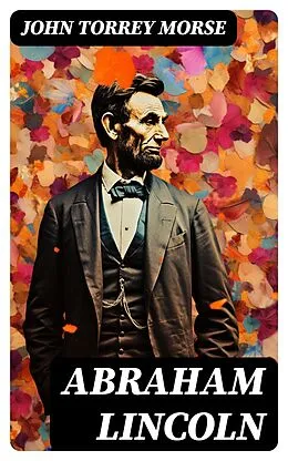 E-Book (epub) Abraham Lincoln von John Torrey Morse