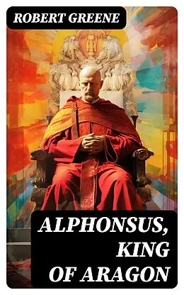 E-Book (epub) Alphonsus, King of Aragon von Robert Greene