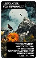 E-Book (epub) Views of Nature - Contemplations on the Sublime Phenomena of Creation with Scientific Illustrations von Alexander von Humboldt