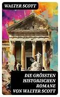 E-Book (epub) Die größten historischen Romane von Walter Scott von Walter Scott