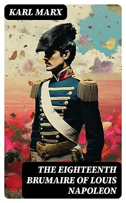 E-Book (epub) The Eighteenth Brumaire of Louis Napoleon von Karl Marx