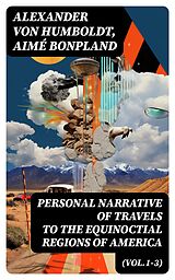 eBook (epub) Personal Narrative of Travels to the Equinoctial Regions of America (Vol.1-3) de Alexander Von Humboldt, Aimé Bonpland