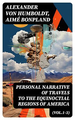 eBook (epub) Personal Narrative of Travels to the Equinoctial Regions of America (Vol.1-3) de Alexander Von Humboldt, Aimé Bonpland