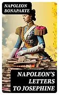 E-Book (epub) Napoleon's Letters to Josephine von Napoleon Bonaparte