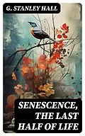 E-Book (epub) Senescence, the Last Half of Life von G. Stanley Hall